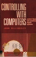 CONTROLLING WITH COMPUTERS Control theory and practical digital systems   1989  PDF电子版封面    John billingsley 