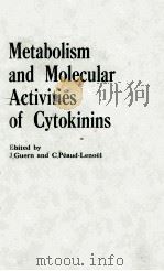 METABOLISM AND MOLECULAR ACTIVITIES OF CYTOKININS WITH 170 FIGURES   1981  PDF电子版封面  3540107118   