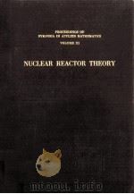 Proceedings of Symposia in Applied Mathematics Volume XI Nuclear Reactor Theory   1961  PDF电子版封面     