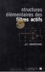 STRUCTURES ELEMENTAIRES DES FILTRES ACTIFS   1979  PDF电子版封面    J-C.MARCHAIS 