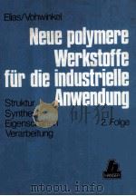 NEUE POLYMERE WERKSTOFFE FUR DIE INDUSTRIELLE ANWENDUNG   1983  PDF电子版封面    ELIAS/VOHWINKEL 
