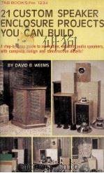 21 CUSTOM SPEAKER ENCLOSURE PROJECTS YOU CAN BUILD   1980  PDF电子版封面    DAVID B.WEEMS 