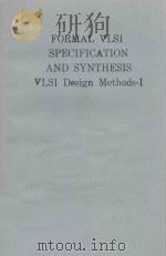 FORMAL VLSI SPECIFICATION AND SYNTHESIS VLSI Design Methods-I（1990 PDF版）