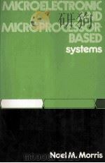 Microelectronic and Microprocessor-based Systems   1985  PDF电子版封面    Noel M.Morris 