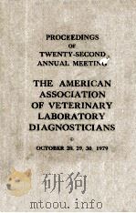 PROCEEDINGS OF TWENTY-SECOND ANNUAL MEETING THE AMERICAN ASSOCIATION OF VETERINARY LABORATORY DIAGNO   1979  PDF电子版封面     