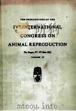 THE PROCEEDINGS OF THE IVTH INTERNATIONAL CONGRESS ON ANIMAL REPRODUCTION VOLUME IV     PDF电子版封面     