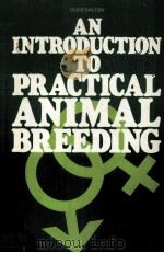 AN INTRODUCTION TO PRACTICAL ANIMAL BREEDING     PDF电子版封面    D.C.DALTON 