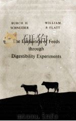 THE EVALUATION OF FEEDS THROUGH DIGESTIBILITY EXPERIMENTS     PDF电子版封面    BURCH H.SCHNEIDER 
