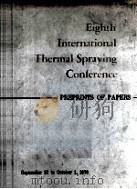 EIGHTH IN TERNATIONAL THERMAL SPRAYING CONFERENCE PREPRINTS OF PAPERS     PDF电子版封面     
