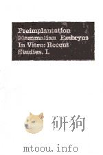 PREIMPLANTATION MAMMALIAN EMBRYOS IN VITRO:RECENT STUDIES.Ⅰ.   1972  PDF电子版封面  0842270396   