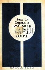 HOW TO ORGANIZE A BASIC STUDY OF THE INFERTILE COUPLE   1971  PDF电子版封面     