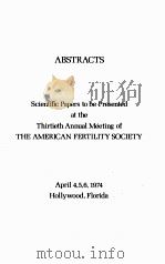 ABSTRACTS:SCIENTIFIC PAPERS TO BE PRESENTED AT THE THIRTIETH ANNUAL MEETING OF THE AMERICAN FERTILIT   1974  PDF电子版封面     