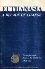 EUTHANASIA A DECADE OF CHANGE:EXCERPTS FROM ANNUAL CONFERENCES CONCERN FOR DYING 1968-1977（1979 PDF版）