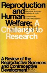 REPRODUCTION AND HUMAN WELFARE:A CHALLENGE TO RESEARCH   1976  PDF电子版封面  0262070677   