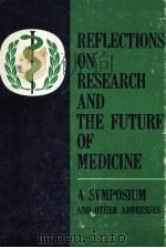 REFLECTIONS ON RESEARCH AND THE FUTURE OF MEDICINE   1967  PDF电子版封面     
