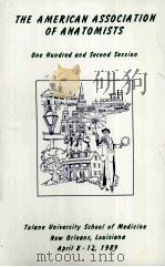 THE AMERICAN ASSOCIATION OF ANATOMISTS ONE HUNDRED AND SECOND SESSION   1989  PDF电子版封面     
