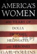 AMERICA‘S WOMEN 400 YEARS OF DOLLS DRUDGES HELPMATES AND HEROINES GAIL COLLINS     PDF电子版封面  9780060185107   