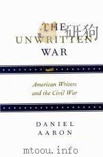 THE UNWRITTEN WAR AMERICAN WRITERS AND THE CIVIL WAR     PDF电子版封面     