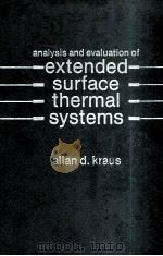 ANALYSIS AND EVALUATION OF EXTENDED SURFACE THERMAL SYSTEMS   1982  PDF电子版封面  0891162526   