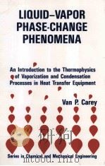 LIQUID-VAPOR PHASE-CHANGE PHENOMENA An Introduction to the Thermophysics of Vaporization and Condens   1992  PDF电子版封面    Van P.Carey 