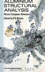 ALUMINIUM STRUCTURAL ANALYSIS Recent European Advances   1992  PDF电子版封面    P.S.BULSON 