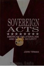 SOVEREIGN ACTS AMERICAN UNILATERALISM AND GLOBAL SECURITY     PDF电子版封面  0887302998   