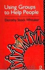 USING GROUPS TO HELP PEOPLE DOROTHY STOCK WHITAKER     PDF电子版封面     