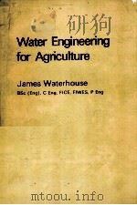 WATER ENGINEERING FOR AGRICULTURE   1982  PDF电子版封面  071341409X   
