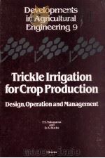 TRICKLE LRRIGATION FOR CROP PRODUCTION DESIGN OPERATION AND MANAGEMENT（1986 PDF版）