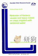 RETENTION OF BACTERIA VIRUSES AND HEAVY METALS ON CROPS IRRIGATED WITH RECLAIMED WATER   1982  PDF电子版封面  0644021241   