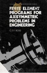 FINITE ELEMENT PROGRAMS FOR AXISYMMETRIC PROBLEMS IN ENGINEERING   1984  PDF电子版封面    G.T.F.ROSS 