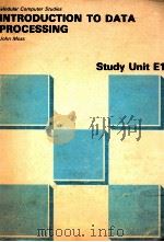 MODULAR COMPUTER STUDIES SERIES STUDY UNIT E1 INTRODUCTION TO DATA PROCESSING   1978  PDF电子版封面  0905897501   