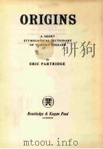 ORIGINS A SHORT ETYMOLOGICAL DICTIONARY OF MODERNEDGLISH     PDF电子版封面    ERIC PARTRIDGE 