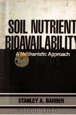 SOIL NUTRIENT BIOAVAIL ABILITY A MECHANISTIC APPROACH     PDF电子版封面    STANLEY A.BARBER 