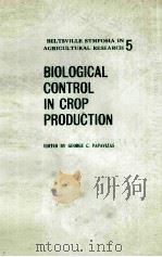 BIOLOGICAL CONTROL IN CROP PRODUCTION 5     PDF电子版封面    GEORGE C.PAPAVIZAS 