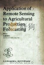 APPLICATION OF REMOTE SENSING TO AGRICULTURAL PRODUCTION FORECASTING     PDF电子版封面    A.A.BALKEMA 