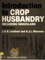INTRODUCTION TO CROP HUSBANDRY INCLUDING GRASSLAND FIFTH EDITION     PDF电子版封面    J.A.R.LOCKHART AND A.J.L.WISEM 
