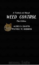 A TEXTBOOK AND MANUAL WEED CONTROL THIRD EDITION     PDF电子版封面    ALDEN S.CRAFTS 