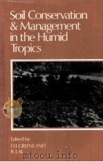 SOIL CONSERVATION AND MANAGEMENT IN THE HUMID TROPICS     PDF电子版封面    D.J.GREENL AND R. LAL 