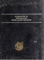 STABILIZATION OF PHOTOGRAPHIC SILVER HALIDE EMULSIONS   1974  PDF电子版封面  0240507649   