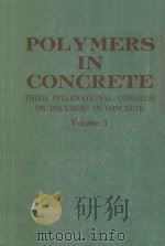 POLYMERS IN CONCRETE THIRD INTERNATIONAL CONGRESS ON POLYMERS IN CONCRETE PROCEEDINGS VOLUME 1   1982  PDF电子版封面     