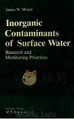 INORGANIC CONTAMINANTS OF SURFACE WATER RESEARCH AND MONITORING PRIORITIES WITH 13 ILLUSTRATIONS   1991  PDF电子版封面  0387972811   
