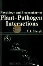 PHYSIOLOGY AND BIOCHEMISTRY OF PLANT-PATHOGEN INTERACTIONS     PDF电子版封面    I.J.MISAGHI 