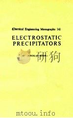 ELECTROSTATIC PRECIPITATORS   1982  PDF电子版封面  0444997644;0444412956   