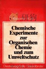 CHEMISCHE EXPERIMENTE ZUR ORGANISCHEN CHEMIE UND ZUM UMWELTSCHUTZ   1981  PDF电子版封面  34525054097;3794116305   