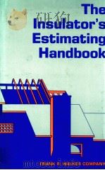 THE INSULATOR'S ESTIMATING HANDBOOK A REFERENCE BOOK SETTING FORTH DETAILED PROCEDURES AND COST   1980  PDF电子版封面  0911592504   