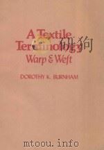 A TEXTILE TERMINOLOGY WARP & WEFT   1980  PDF电子版封面  0710009550   