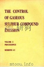 THE CONTROL OF GASEOUS SULPHUR COMPOUND EMISSION VOLUME 2 PROCEEDINGS SESSIONS 3-5     PDF电子版封面     