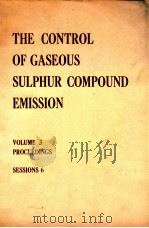 THE CONTROL OF GASEOUS SULPHUR COMPOUND EMISSION VOLUME 3 PROCEEDINGS SESSIONS 6（ PDF版）