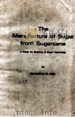 THE MANUFACTURE OF SUGAR FROM SUGARCANE A GUIDE FOR STUDENTS FOR SUGAR TECHNOLOGY   1973  PDF电子版封面     